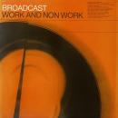 BROADCAST / WORK AND NON WORK [LP]