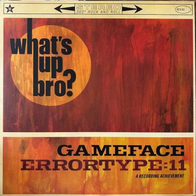 GAMEFACE - ERRORTYPE:11 / WHAT'S UP BRO? [10"]