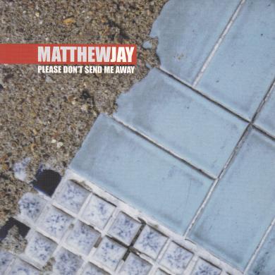 MATTHEW JAY / PLEASE DON'T SEND ME AWAY [7"]