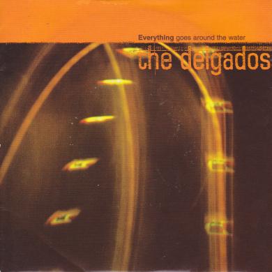 DELGADOS / EVERYTHING GOES AROUND THE WATER [7"]