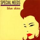 SPECIAL NEEDS / BLUE SKIES [7"]