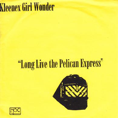 KLEENEX GIRL WONDER / LONG LIVE THE PELICAN EXPRESS [7"]